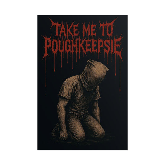 Dark Themed Rolled Poster - "Take Me to Poughkeepsie"