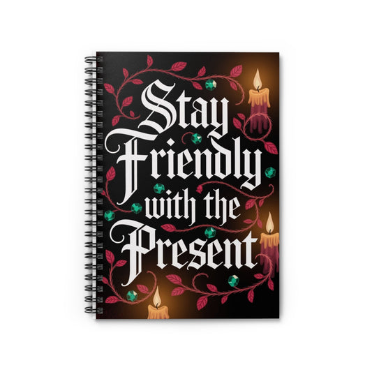 Stay Friendly with the Present Spiral Notebook - Ruled Line for Creative Souls